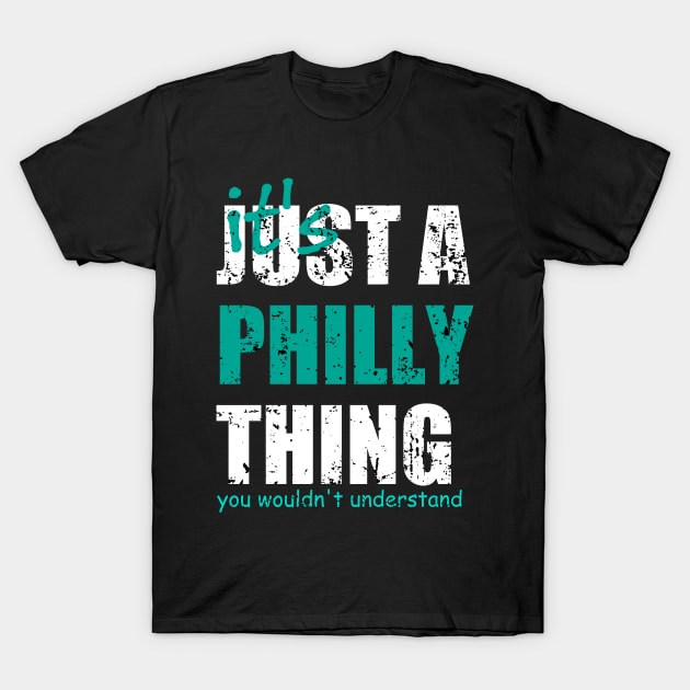 It's Just A Philly thing You Wouldn't Understand. T-Shirt by Traditional-pct